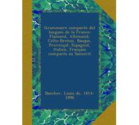 Grammaire comparée del langues de la France: Flamand, Allemand, Celto-Breton, Basque, Provençal, Espagnol, Italien, Français comparés au Sanscrit