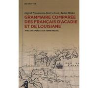Grammaire Comparée Des Français D'acadie Et De Lousiane - Avec Un Aperçu Sur Terre-Neuve