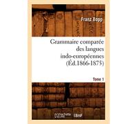 Grammaire comparée des langues indo-européennes. Tome 1 (Éd.1866-1875)