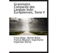 Grammaire Comparée Des Langues Indo-Européennes, Tome V