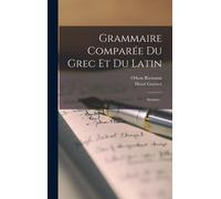 Grammaire Comparée Du Grec Et Du Latin: Syntaxe...