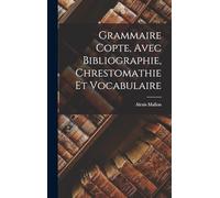 Grammaire Copte, Avec Bibliographie, Chrestomathie Et Vocabulaire