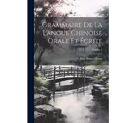 Grammaire De La Langue Chinoise Orale Et Écrite; Volume 1