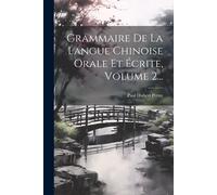 Grammaire De La Langue Chinoise Orale Et Écrite, Volume 2...