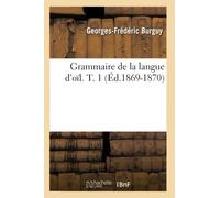 Grammaire de la langue d'oïl. T. 1 (Éd.1869-1870)