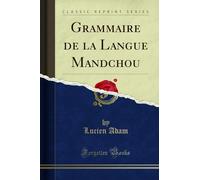 Grammaire de la Langue Mandchou (Classic Reprint)