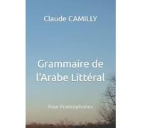 Grammaire de l'Arabe Littéral: Pour Francophones