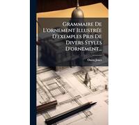 Grammaire De L'ornement IllustrÃ(c)e D'exemples Pris De Divers Styles D'ornement...