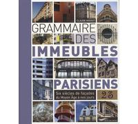 Grammaire Des Immeubles Parisiens - Six Siècles De Façades Du Moyen Age À Nos Jours