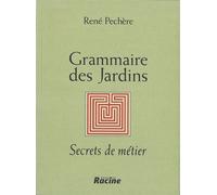 Grammaire des jardins Secrets de métier - René Pechère - Racine Eds - broché - Guide