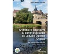 Grammaire descriptive du parler croissantin de La Celle-Dunoise (Creuse) Philippe Maurer-Cecchini (Auteur)
