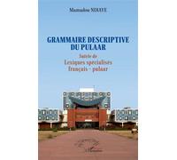 Grammaire descriptive du pulaar Suivie de Lexiques spécialisés français - pulaar - Mamadou Ndiaye - L'harmattan - broché - Méthode de langue