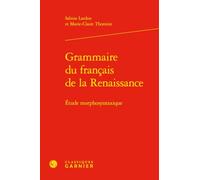 Grammaire du français de la Renaissance: Étude morphosyntaxique