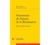 Grammaire du français de la Renaissance: Étude morphosyntaxique