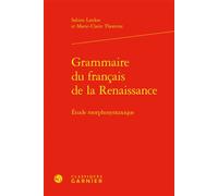 Grammaire du français de la Renaissance Étude morphosyntaxique - Sabine Lardon - Classiques Garnier - relié - Etude