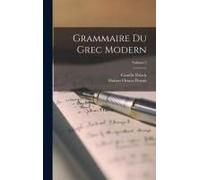 Grammaire Du Grec Modern; Volume 2