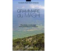 Grammaire du mashi Phonologie, morphologie, mots grammaticaux et lexicaux - Constantin Bashi Murhi-Orhakube - L'harmattan - broché - Essai
