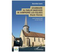 Grammaire du parler marchois de Dompierre-les-Églises (Haute-Vienne) - Maximilien Guérin - L'harmattan - broché - Méthode de langue