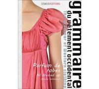 Grammaire Du Vêtement Occidental - Tome 4, Parfum De Robes