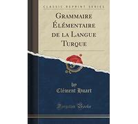 Grammaire Élémentaire de la Langue Turque (Classic Reprint)