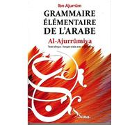 Grammaire Élémentaire de L'Arabe - Al-Ajroumiya Al-Ajroumiya, Edition bilingue français-arabe - Abou Abdillah Ibn Ajurrüm - Sana - broché - Méthode de langue