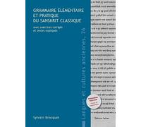 Grammaire élémentaire et pratique du sanskrit classique: Avec exercices corrigés et textes expliqués