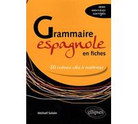 Grammaire Espagnole En Fiches - 50 Notions Clés À Maîtriser (Avec Exercices Corrigés)