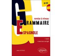 Grammaire espagnole. Remise à niveau. [B1-B2] (32 séquences de cours, 32 séquences d’exercices corrigés) Séquences de cours, 32 séquences d'exercices corriges - Julia Estévez - Ellipses - broché - Mét