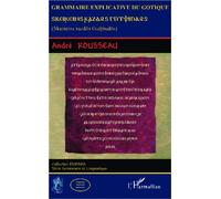 Grammaire explicative du Gotique Skeireins razdos Gutpiudos - André Rousseau - L'harmattan - broché - Essai