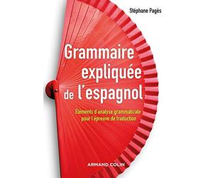Grammaire expliquée de l'espagnol - Eléments d'analyse grammaticale pour l'épreuve de traduction: Eléments d'analyse grammaticale pour l'épreuve de traduction