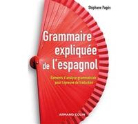 Grammaire expliquée de l'espagnol - Eléments d'analyse grammaticale pour l'épreuve de traduction Stephan Pagès (Auteur)