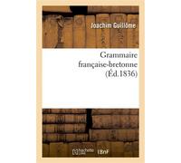 Grammaire française-bretonne : contenant tout ce qui est nécessaire pour apprendre La langue bretonne de l'idiome de Vannes - Joachim Guillôme - Hachette Bnf - broché - Livre