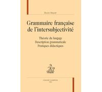 Grammaire française de l'intersubjectivité. Théorie du langage - Description grammaticale - Pratiques didactiques