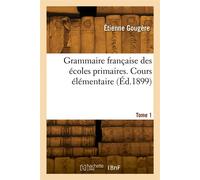 Grammaire française des écoles primaires. Tome 1. Cours élémentaire - Étienne Gougère - Hachette Bnf - broché - Livre