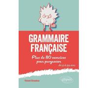 Grammaire Française - Plus De 80 Exercices Pour Progresser