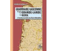 Grammaire gasconne du parler de la Grande-Lande et du Born au travers des écrits de Félix Arnaudin