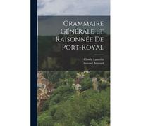 Grammaire Générale Et Raisonnée De Port-Royal