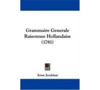 Grammaire Generale Raisonnee Hollandaise (1781) Zeydelaar, Ernst (Auteur)