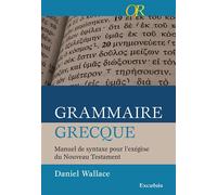 Grammaire grecque - manuel de syntaxe pour l exegese du nouveau testament Manuel de syntaxe pour l’exégèse du Nouveau Testament - Daniel Wallace - Excelsis - broché - Méthode de langue