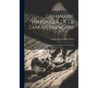 Grammaire Historique De La Langue Française: Cours Professé À La Sorbonne ... En 1868