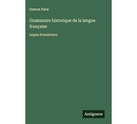 Grammaire historique de la langue française: Leçon d'ouverture