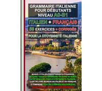 Grammaire italienne A0-B1 pour la citoyenneté italienne - Manuel complet avec 56 exercices et corrigés: Apprenez l’italien facilement - Édition ... A0-B1) - Idéal pour l’auto-apprentissage!