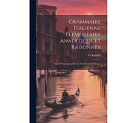 Grammaire Italienne Élementaire Analytique Et Raisonnée: Suivie D'un Aperçu De La Versification Italienne