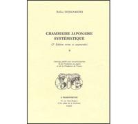 Grammaire japonaise systématique. Volume I. Publié avec la participation de la Fondation du Japon et Tome 1 - Reïko Shimamori - Claire Maisonneuve Librairie Maisonneuve - broché - Etude