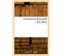 Grammaire Kiswahili Par un père de la Société des missionnaires de Notre-Dame des missions d'Afrique, d'Alger - Collectif - Hachette Bnf - broché - Livre