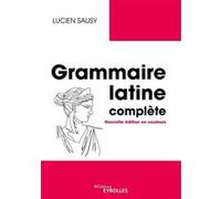Grammaire latine complète – Nouvelle édition en couleurs – Groupe Eyrolles