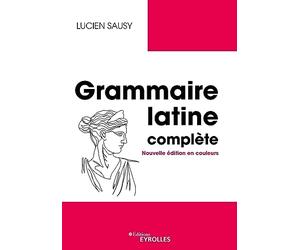 Grammaire latine complète: Nouvelle édition en couleurs