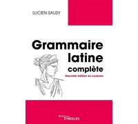 Grammaire latine complète Nouvelle édition en couleurs - Lucien Sausy - Organisation Eds D' - broché - Méthode de langue