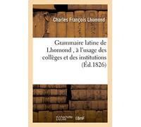 Grammaire Latine de Lhomond , a l'usage des colleges et des institutions (Ed.1826)