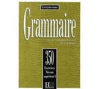 Grammaire - Les 350 Exercices + Livre de l'élève (Supérieur 1): Les 350 Exercices - Grammaire - Supérieur 1 - Livre de l'élève